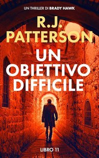 R.J. Patterson - Un Thriller di Brady Hawk Vol. 11. Un Obiettivo Difficile (2025)
