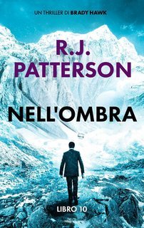 R.J. Patterson - Un Thriller di Brady Hawk Vol. 10. Nell'Ombra (2025)