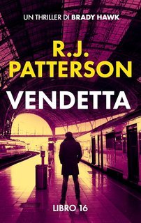 R.J. Patterson - Un Thriller di Brady Hawk Vol. 16. Vendetta (2025)