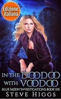 Steve Higgs - Indagini Blue Moon Vol. 6. In the Doodoo with Voodoo (2025)