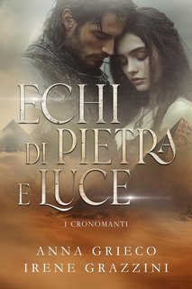 Anna Grieco, Irene Grazzini - Echi di pietra e luce. I Cronomanti (2025)
