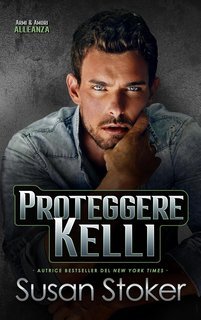 Susan Stoker - Armi & Amori. Alleanza Vol. 6. Proteggere Kelli (2025)