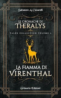 Salvatore Andrea Ciccarelli - Tales Collection Vol. 1. Le Cronache di Theralys. La Fiamma di Virenthal (2025)