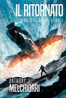 Anthony J. Melchiorri - L'Ombra della Guerra Vol. 1. Il Ritornato (2025)