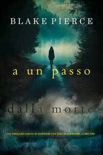 Blake Pierce - A un passo dalla morte (Kari Blackhorse Libro tre) (2025)