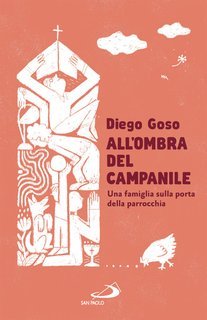 Diego Goso - All'ombra del campanile. Una famiglia sulla porta della parrocchia (2025)