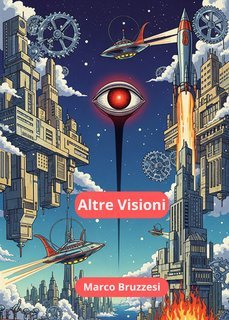 Marco Bruzzesi - Altre visioni. Racconti di fantasia e fantascienza (2025)