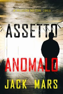 Jack Mars - Assetto Anomalo (Troy Stark Libro 9) (2025)