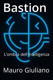 Mauro Giuliano - Bastion. L'ombra dell'intelligenza (2025)