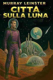 Murray Leinster - Città sulla luna (2025)