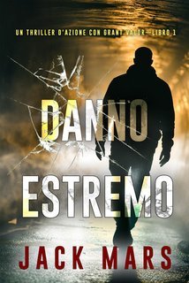 Jack Mars - Danno estremo (Grant Valor Libro 1) (2025)