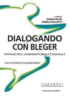 AA.VV., Aurelia Galletti, Wanda Ielasi - Dialogando con Bleger. Strategie per il cambiamento sociale e individuale (2025)
