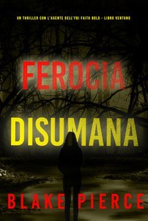 Blake Pierce - Ferocia Disumana (Faith Bold Libro Ventuno) (2025)