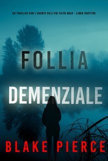 Blake Pierce - Follia Demenziale (Faith Bold Libro Ventitre) (2025)