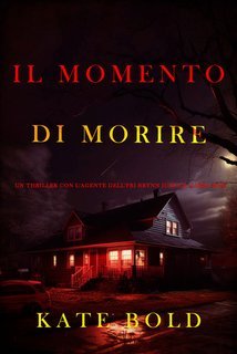 Kate Bold - Il momento di morire (Justice Libro due) (2025)