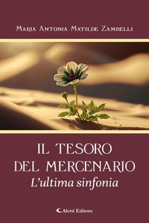 Maria Antonia Matilde Zambelli - Il tesoro del mercenario. L'ultima sinfonia (2025)