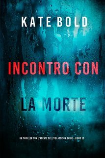 Kate Bold - Incontro con la Morte (Addison Shine Libro 10) (2025)