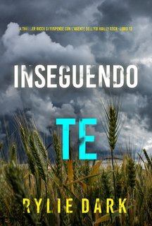 Rylie Dark - Inseguendo Te (Hailey Rock Libro 13) (2025)