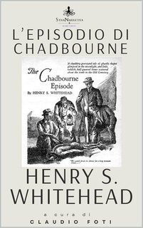 Henry S. Whitehead, Claudio Foti - L'Episodio Chadbourne. La mancata trilogia sui Miti di Cthulhu (2025)