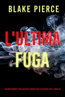 Blake Pierce - L'Ultima Fuga (Rachel Gift Libro 20) (2025)