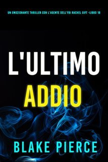 Blake Pierce - L'Ultimo Addio (Rachel Gift Libro 18) (2025)