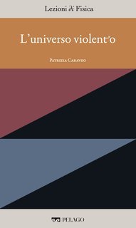 Patrizia Caraveo (a cura di) - Lezioni di Fisica Vol. 13. L'universo violento (2025)