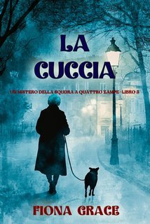 Fiona Grace - La cuccia (Un mistero della Squadra a Quattro Zampe Libro 5) (2025)