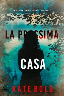 Kate Bold - La prossima casa (Meg Thorne Libro due) (2025)