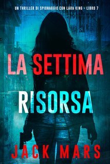 Jack Mars - La Settima Risorsa (Lara King Libro 7) (2025)