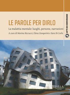 Marina Riccucci, Elena Zamperini, Sara Di Carlo - Le parole per dirlo. La malattia mentale: luoghi, persone, narrazioni (2025)