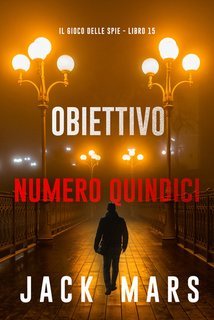 Jack Mars - Il gioco delle spie Vol. 15.Obiettivo numero quindici (2025)