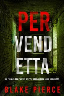 Blake Pierce - Per Vendetta (Morgan Cross Libro Diciassette) (2025)