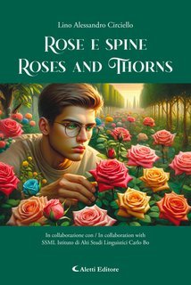 Alessandro Lino Circiello - Rose e spine. Roses and Thorns (2025)