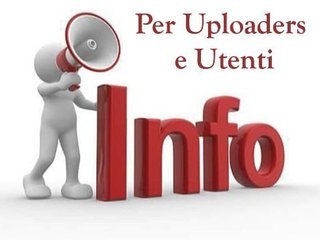 ATTENZIONE, RIVOLTO AGLI UPLOADERs E UTENTI!!!