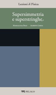 Marialuisa Frau, Alberto Lerda (a cura di) - Lezioni di Fisica Vol. 14. Supersimmetria e superstringhe (2025)
