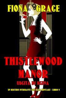 Fiona Grace - Thistlewood Manor. Uscita di Scena (Eliza Montagu Libro 9) (2025)