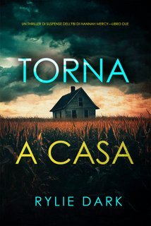 Rylie Dark - Torna a casa (Hannah Mercy Libro due) (2025)