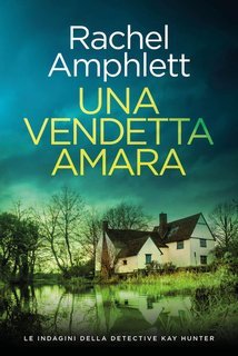 Rachel Amphlett - Le indagini della detective Kay Hunter Vol. 12. Una vendetta amara (2025)