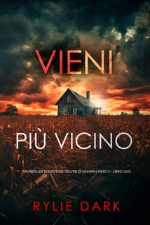 Rylie Dark - Vieni più vicino (Hannah Mercy Libro uno) (2025)