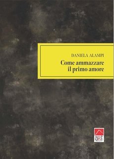 Daniela Alampi - Come ammazzare il primo amore (2025)