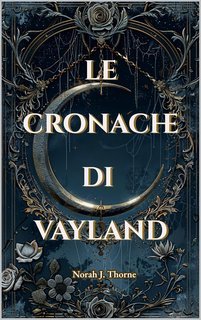 Nora J. Thorne - Le cronache di Vayland (2025)