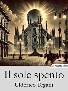Ulderico Tegani - Il sole spento (2025)