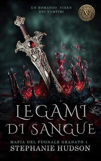 Stephanie Hudson - Mafia del pugnale di granato Vol. 1. Legami di sangue (2025)