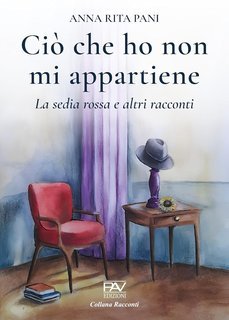 Anna Rita Pani - Ciò che ho non mi appartiene. La sedia rossa e altri racconti (2025)