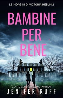 Jenifer Ruff - Le indagini di Victoria Heslin Vo. 2. Bambine per bene (2025)