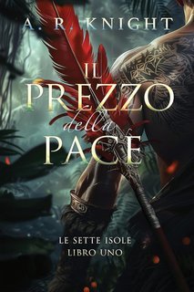 A.R. Knight - Le Sette Isole Vol. 1. Il Prezzo della Pace (2025)