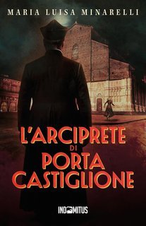 Maria Luisa Minarelli - I misteri di Bologna Vol. 4. L’arciprete di Porta Castiglione (2025)