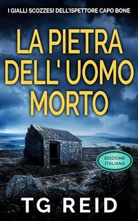 TG Reid - I Gialli Scozzesi Dell’Ispettore Capo Bone Vol. 3. La pietra dell'uomo morto (2025)