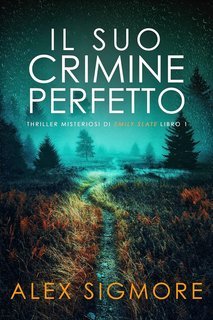 Alex Sigmore - Thriller Misteriosi di Emily Slate Vol. 1. Il Suo Crimine Perfetto (2025)