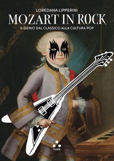 Loredana Lipperini - Mozart in rock. Il genio dal classico alla cultura pop (2025)